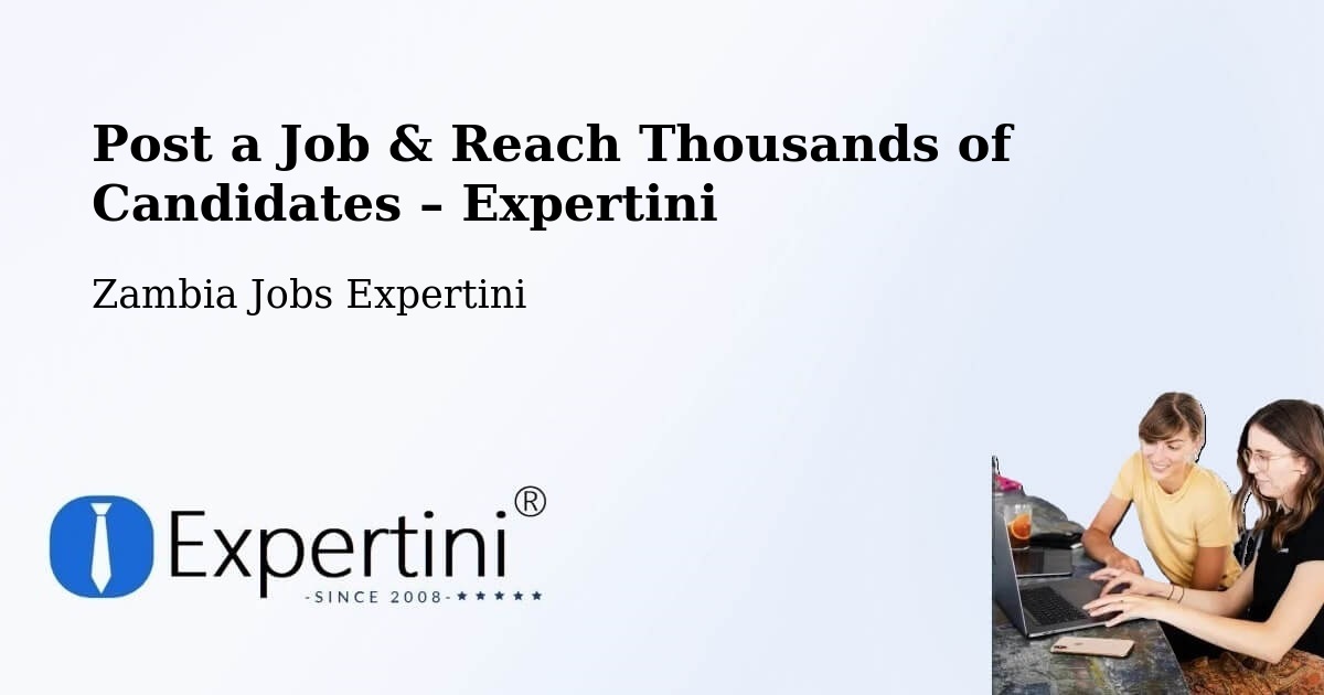 Post a Job in Zambia – Hire the Right Talent - Zambia Jobs Expertini